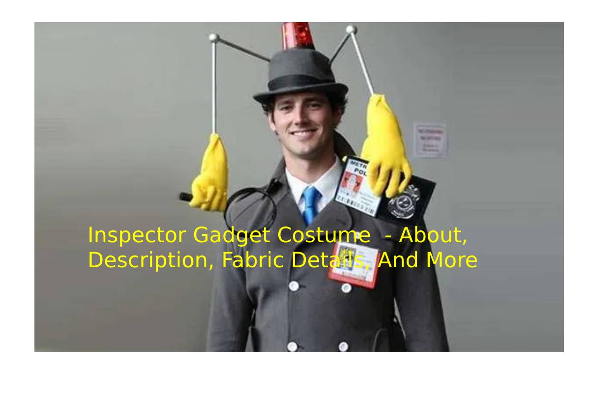 Inspector Gadget Costume - About, Description, Fabric Details, And More