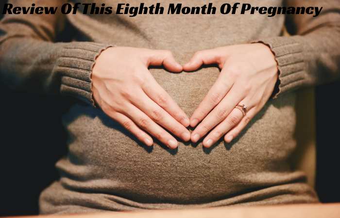 Review Of This Eighth Month Of Pregnancy