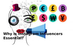 Why is Instagram Influencers Essential?