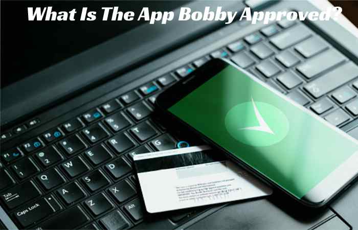 What Is The App Bobby Approved?